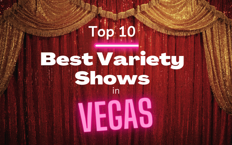 The Top 10 Best Variety Shows in Las Vegas You Must See in 2024 Las