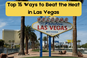 Beat The Heat: Best Things To Do In Las Vegas When The Weather Is Hot