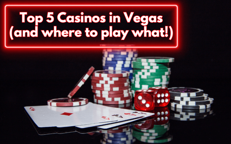 The Top 5 Best Casinos in Las Vegas (And Where To Play To Win Big)