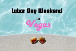 Labor Day Weekend in Las Vegas 2024: How To Do It Right