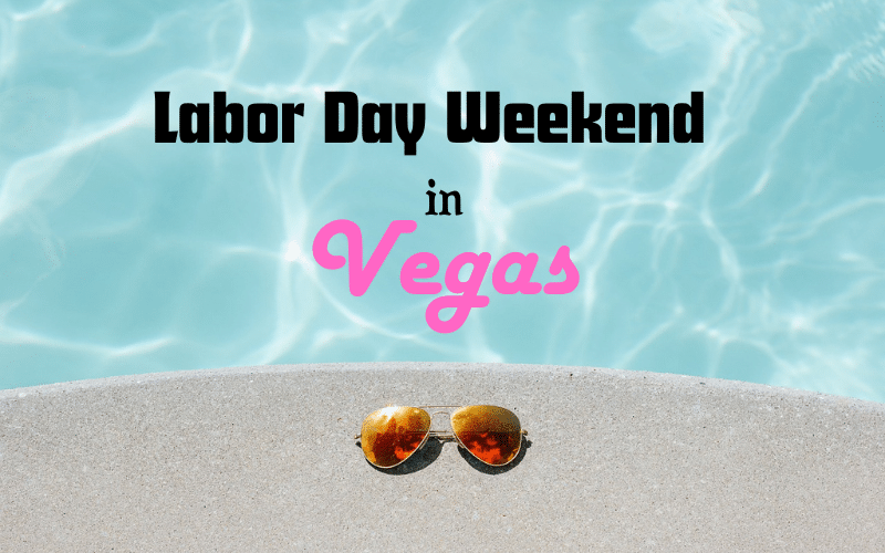 Labor Day Weekend in Las Vegas 2024: How To Do It Right