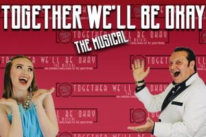 Together We’ll Be Okay - The Musical 