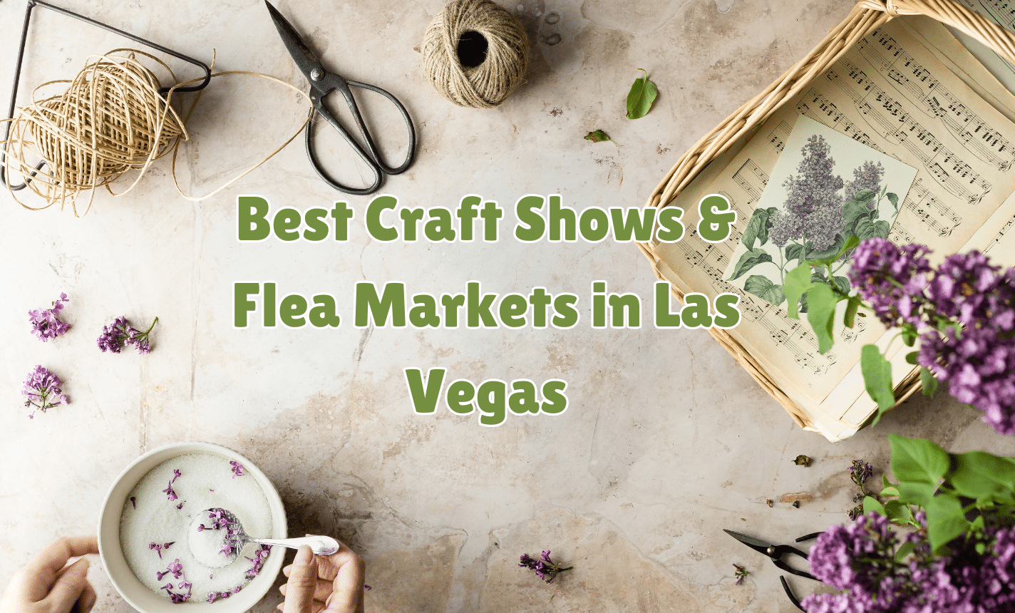 The Best Craft Fairs, and Flea Markets in Las Vegas (2024