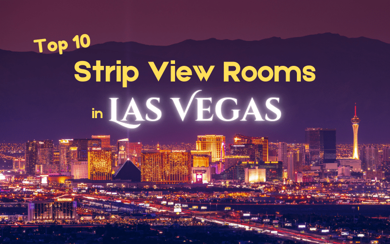 Top 10 Las Vegas Hotel Rooms with Jaw-Dropping Strip Views