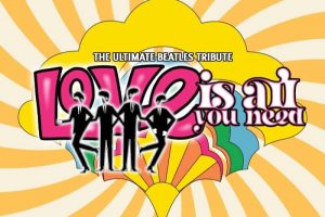 Love is All You Need - The Ultimate Beatles Tribute