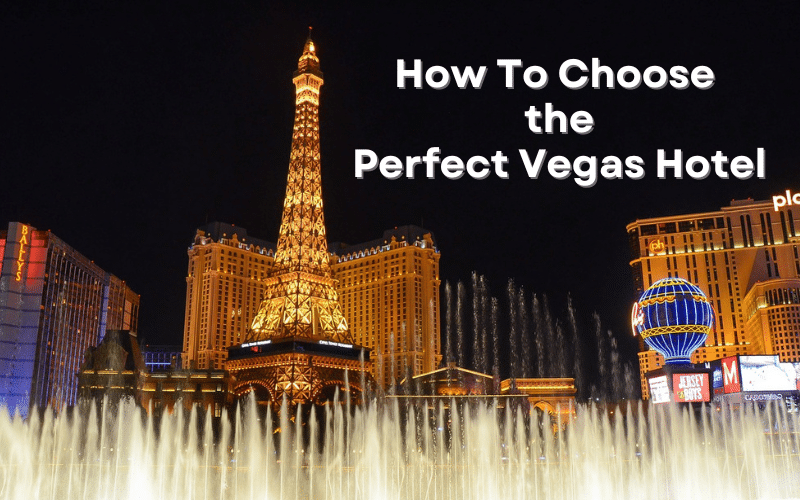 Where To Stay in Las Vegas: How To Choose the Right Vegas Hotel for You