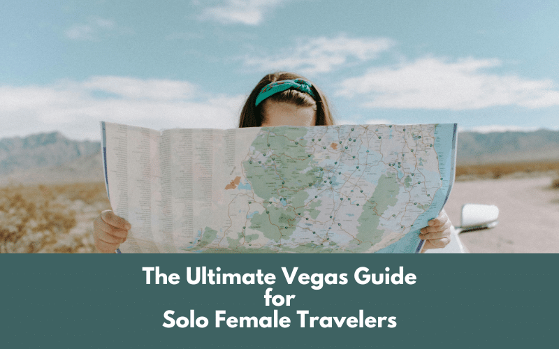 The Ultimate Vegas Guide for Solo Single Female Travelers – Tips and Things To Do