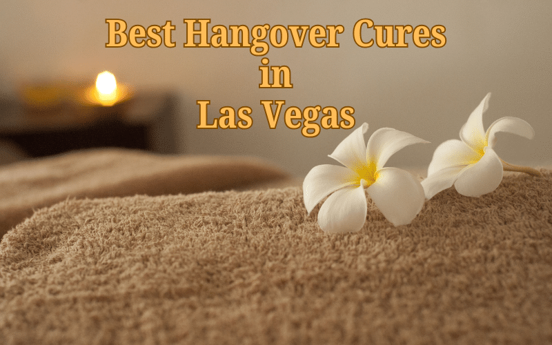 7 Best Vegas Hangover Cures – How To Recover from a Wild Night Out in Sin City